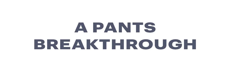 Pants Breakthrough