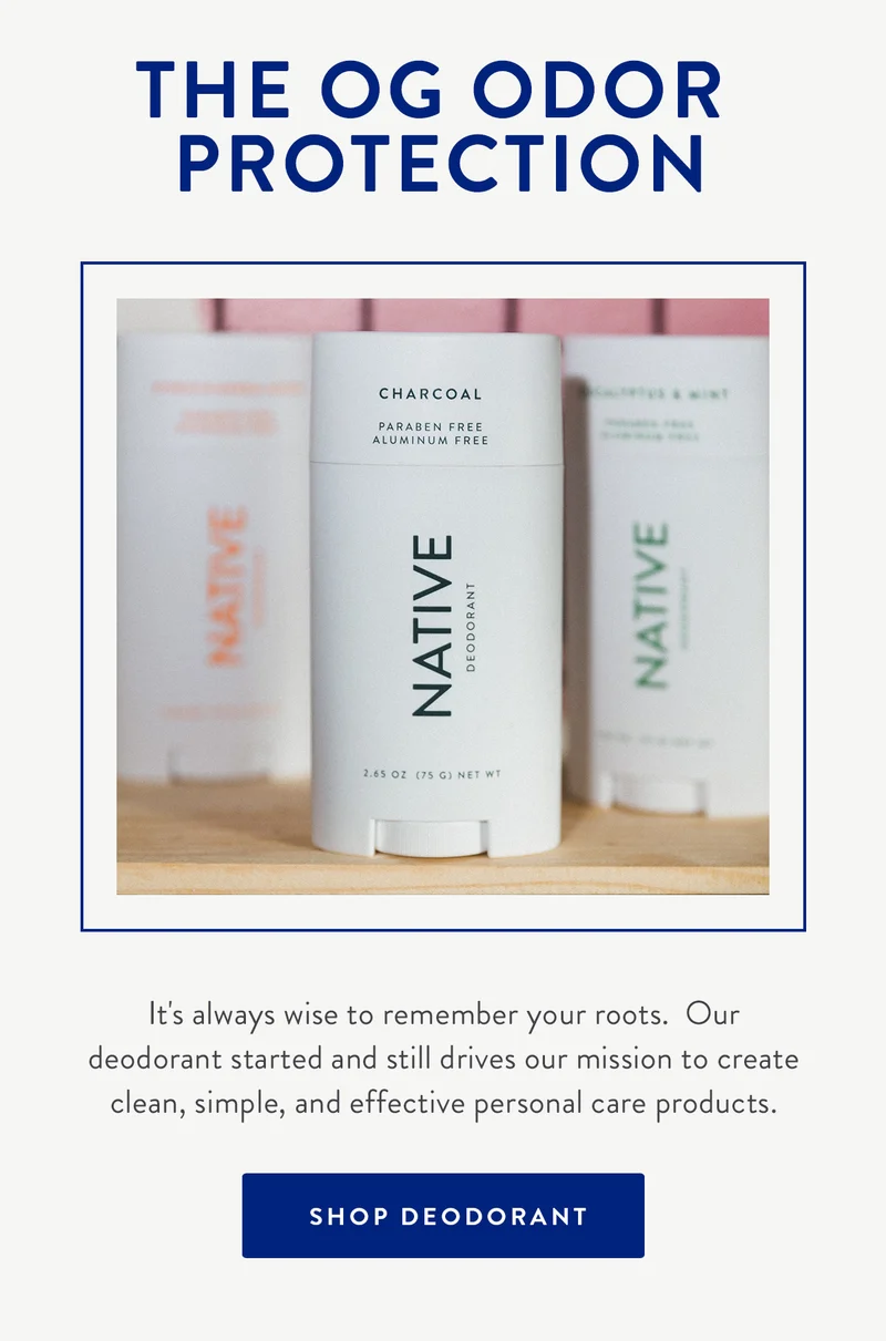 THE OG ODOR PROTECTION | It's always wise to remember your roots. Our deodorant started and still drives our mission to create clean, simple, and effective personal care products. | SHOP DEODORANT