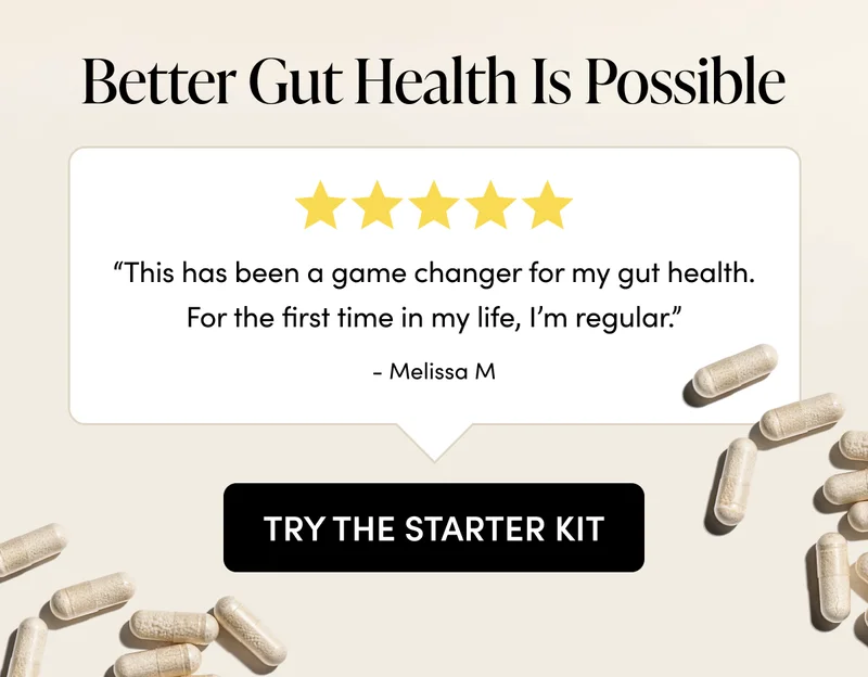 Better Gut Health Is Possible    “This has been a game changer for my gut health. For the first time in my life, I’m regular.”  - Melissa M