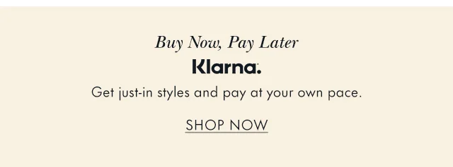 klarna. Buy now, pay later. Get just-in styles and pay at your own pace.