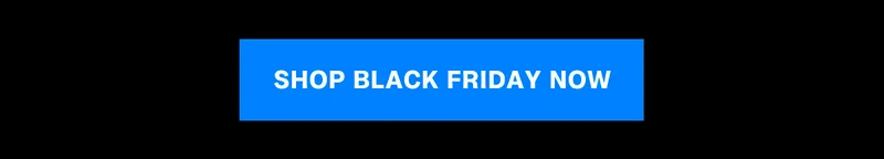 Shop Black Friday Now