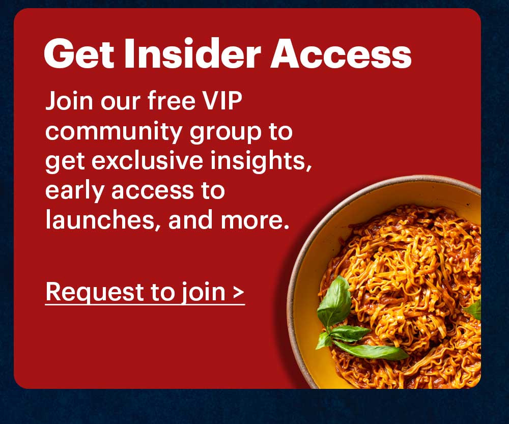 Get Insider Access. Join our free VIP community group to get exclusive insights, early access to launches, and more. Request to join >