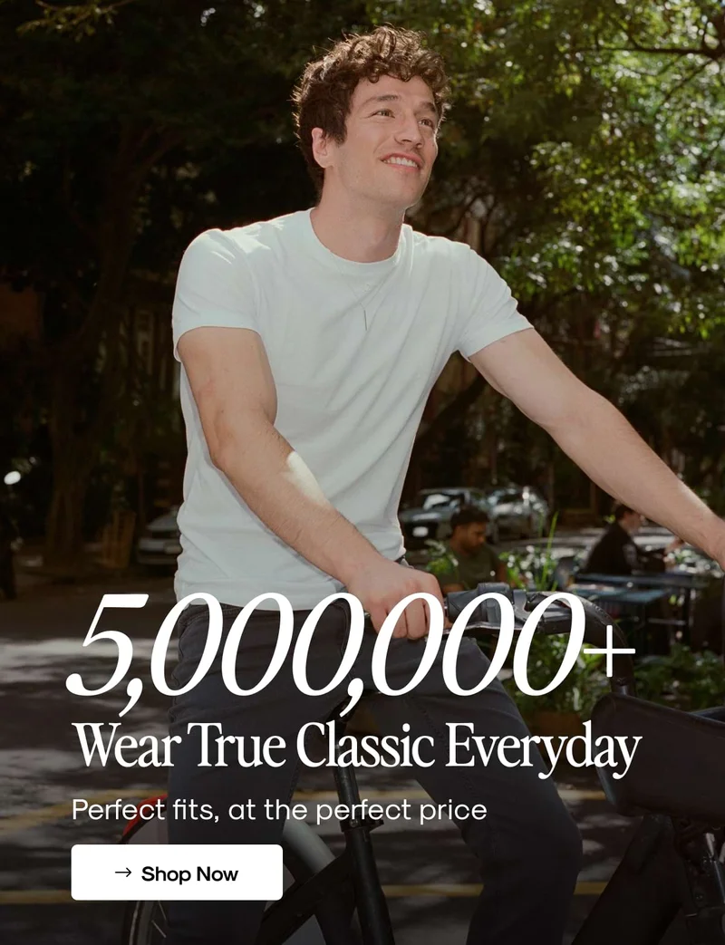5,000,000+ Wear True Classic Everyday