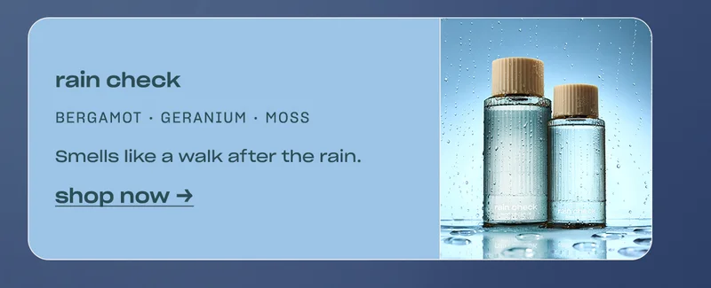 rain check bergamot • geranium • moss Smells like a walk after the rain.