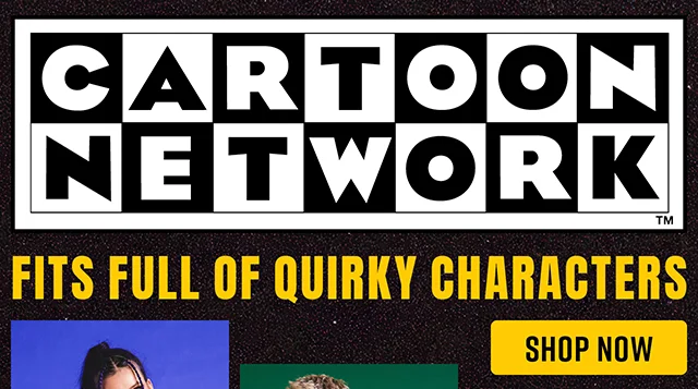 Cartoon Network. Fits Full of Quirky Characters. Shop Now