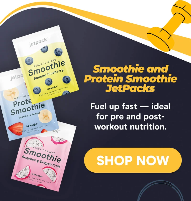 Smoothie and Protein Smoothie JetPacks Fuel up fast — ideal for pre and post-workout nutrition.