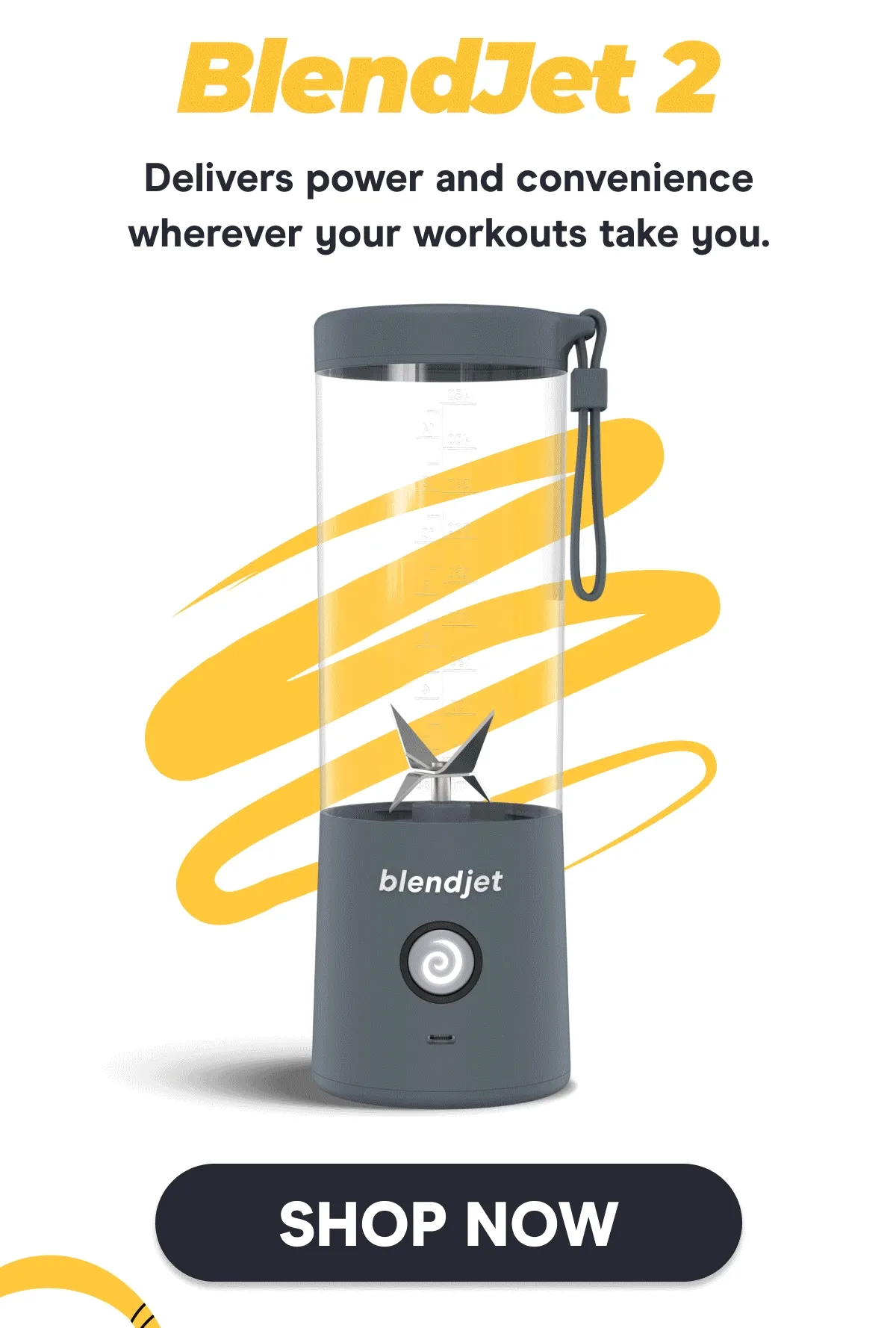 BlendJet 2 Delivers power and convenience wherever your workouts take you.