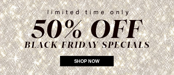 Limited Time Only 50% Off Black Friday Specials