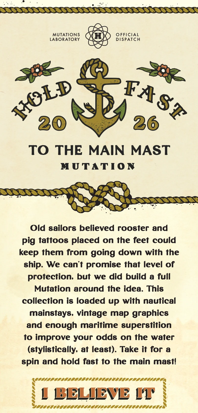 Old sailors believed rooster and pig tattoos placed on the feet could keep them from going down with the ship. We can’t promise that level of protection, but we did build a full Mutation around the idea. This collection is loaded up with nautical mainstays, vintage map graphics and enough maritime superstition to improve your odds on the water (stylistically, at least). Take it for a spin and hold fast to the main mast!