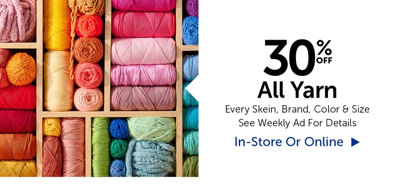 30% Off All Yarn - Every Skein, Brand, Color & Size