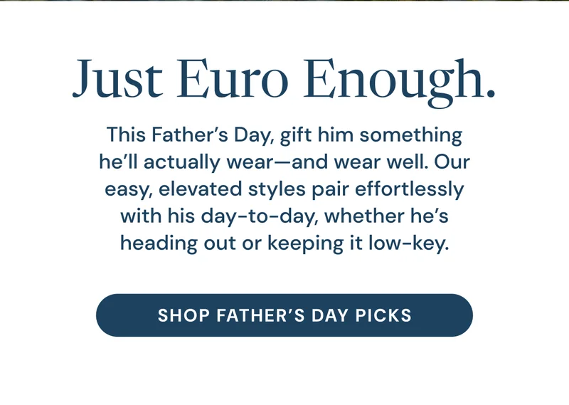 Just Euro Enough. Shop father's day picks