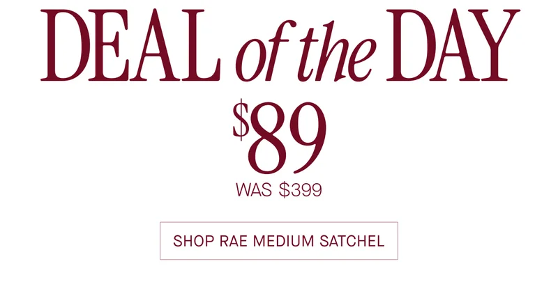 kate spade  OUTLET  DEAL of the DAY  $89  WAS $399  SHOP RAE MEDIUM SATCHEL
