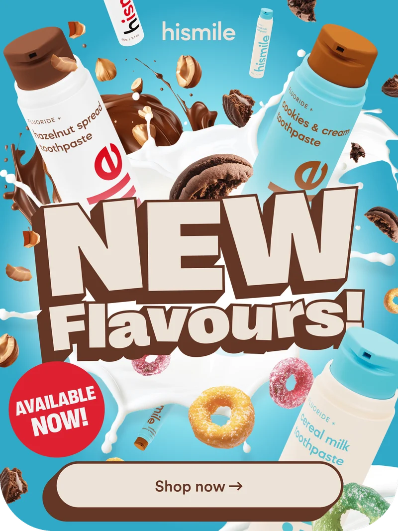 Hismile. New flavours. Available now. Shop now.