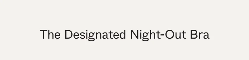 The Designated Night-Out Bra
