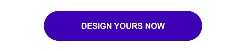 DESIGN YOURS NOW