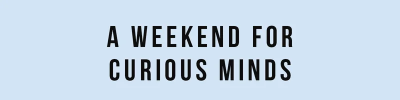 Blue banner saying 'A Weekend For Curious Minds'