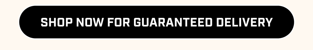 Shop now for Guaranteed Delivery