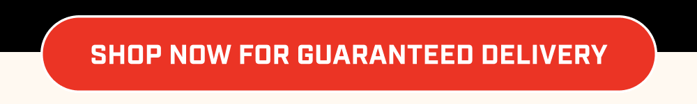 Shop now for Guaranteed Delivery