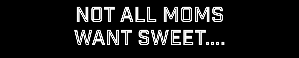Not all Moms want sweet