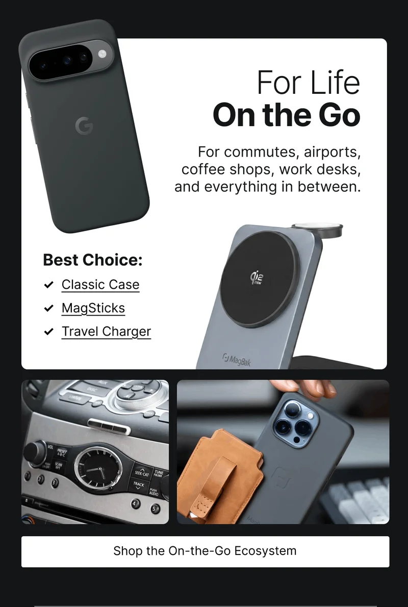 For Life On the Go For commutes, airports, coffee shops, work desks, and everything in between.   Best Choice: ✓  Classic Case ✓  MagSticks ✓  Travel Charger