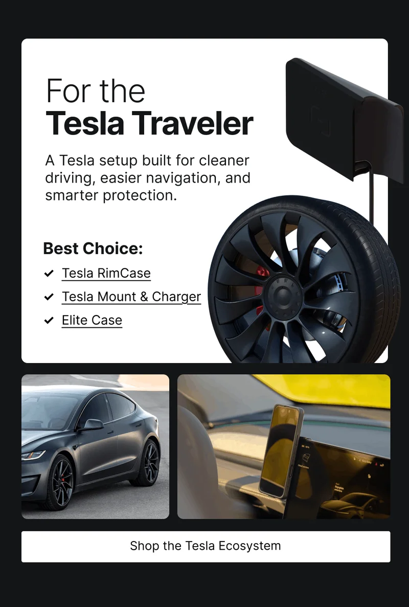 For the Tesla Traveler A Tesla setup built for cleaner driving, easier navigation, and smarter protection.  Best Choice: ✓  Tesla RimCase ✓  Tesla Mount & Charger ✓  Elite Case