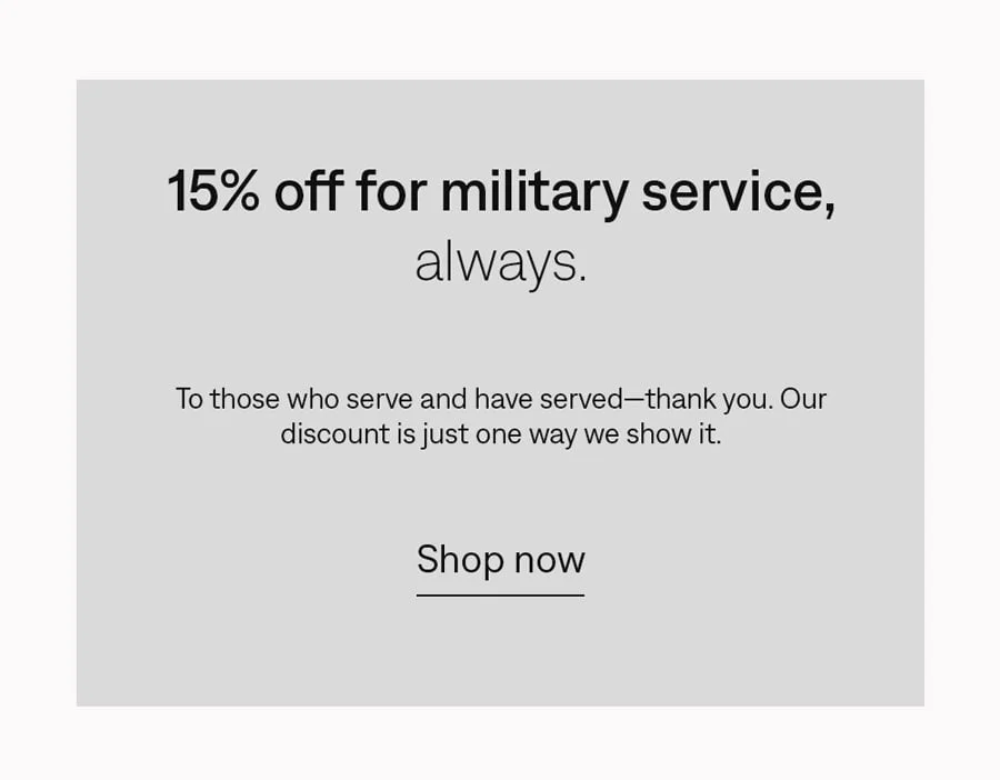 15% off for military service, always. Shop now