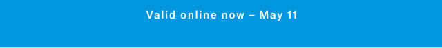 Valid online now - May 11