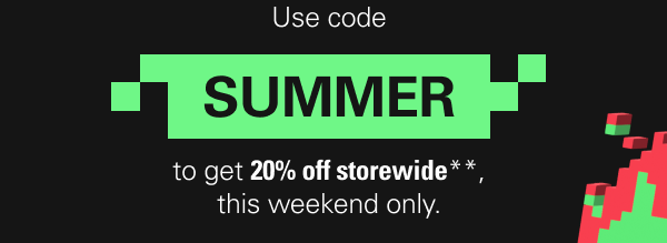 Use code SUMMER to get 20% off storewide**, this weekend only.