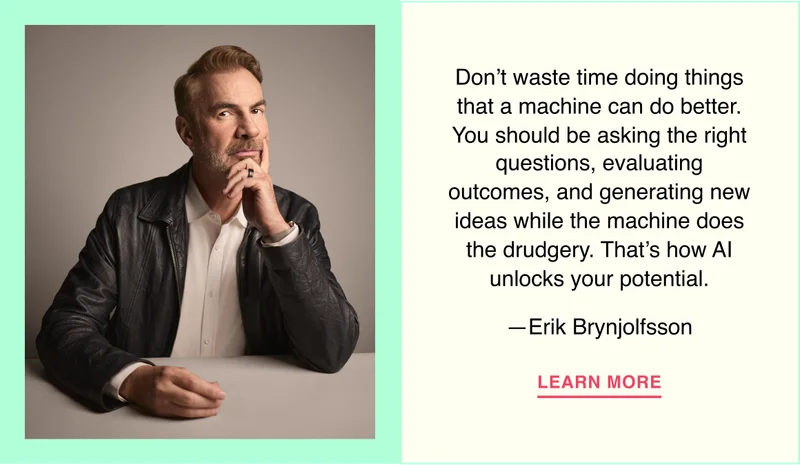 Don’t waste time doing things that a machine can do better. You should be asking the right questions, evaluating outcomes, and generating new ideas while the machine does the drudgery. That’s how AI unlocks your potential.