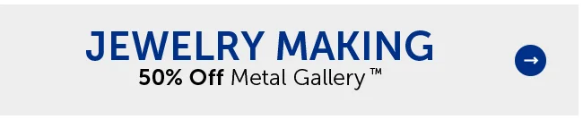 Jewelry Making - 50% Off Metal Gallery™