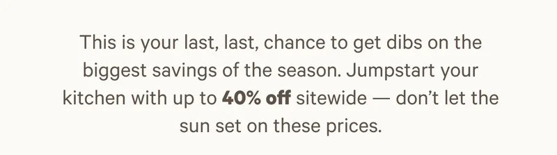 Last chance, get dibs on the biggest savings of the season