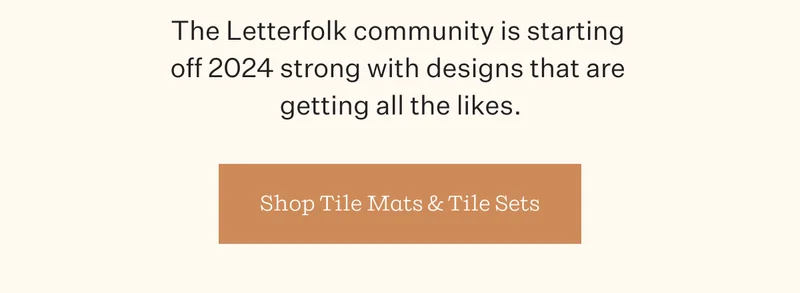 The Letterfolk community is starting 2024 strong with designs that are getting all the likes. | Shop Tile Mats & Tile Sets