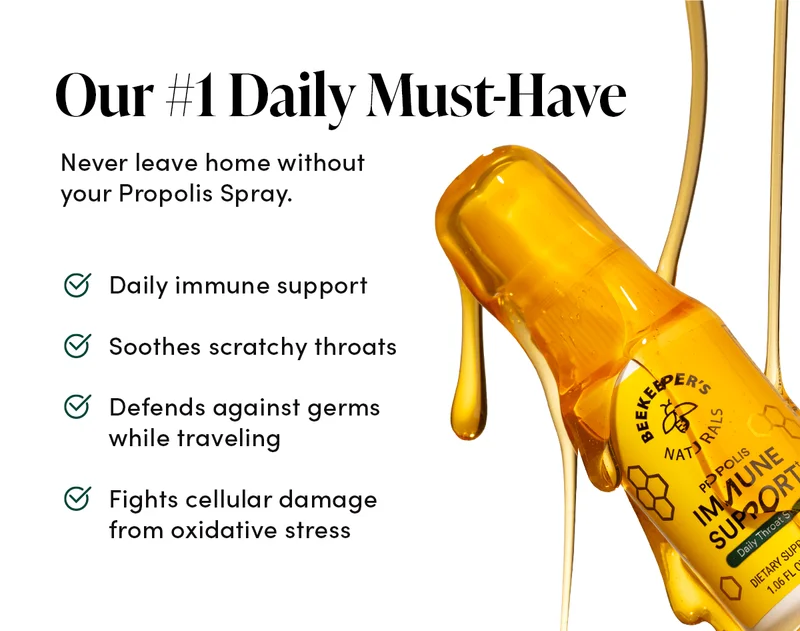 Our #1 Daily Must-Have     Never leave home without your Propolis Spray.      Daily immune support  Soothes scratchy throats  Defends against germs while traveling     Fights cellular damage from oxidative stress