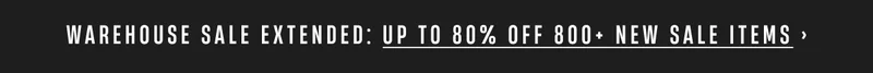 Warehouse sale extended: up to 80% off 800+ new sale items