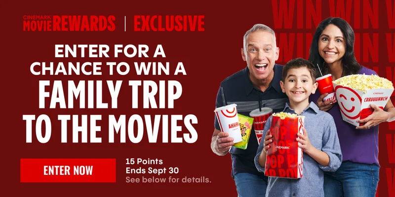 ENTER FOR A CHANCE TO WIN A FAMILY TRIP TO THE MOVIES | 15 BONUS POINTS ENDS SEPT 30 | ENTER NOW >