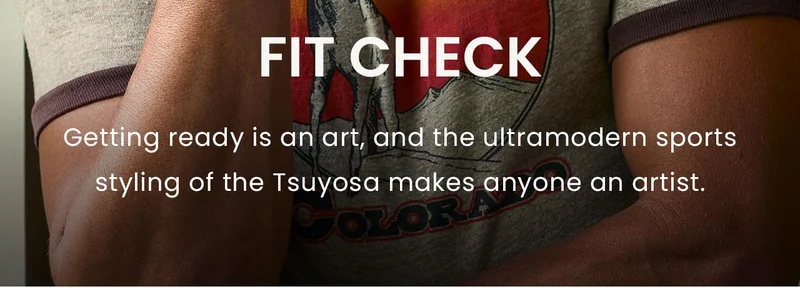 Fit Check: Getting ready is an art, and the ultramodern sports styling of the Tsuyosa makes anyone an artist.
