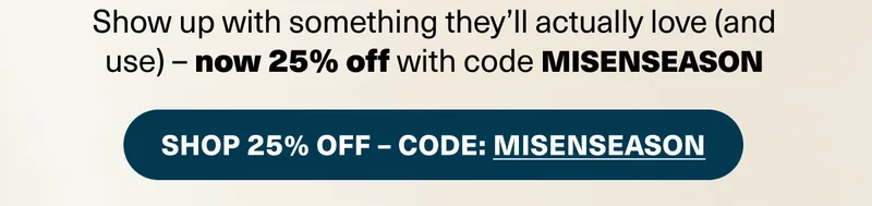 Shpw up with something they'll actually love (and use) - now 25% off with code discount code