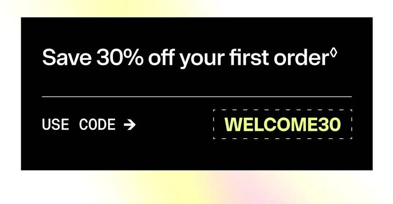 Save 30% off your first order | Use Code: WELCOME30