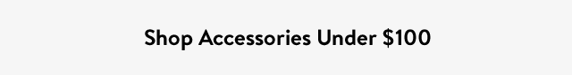 Shop Accessories Under $100