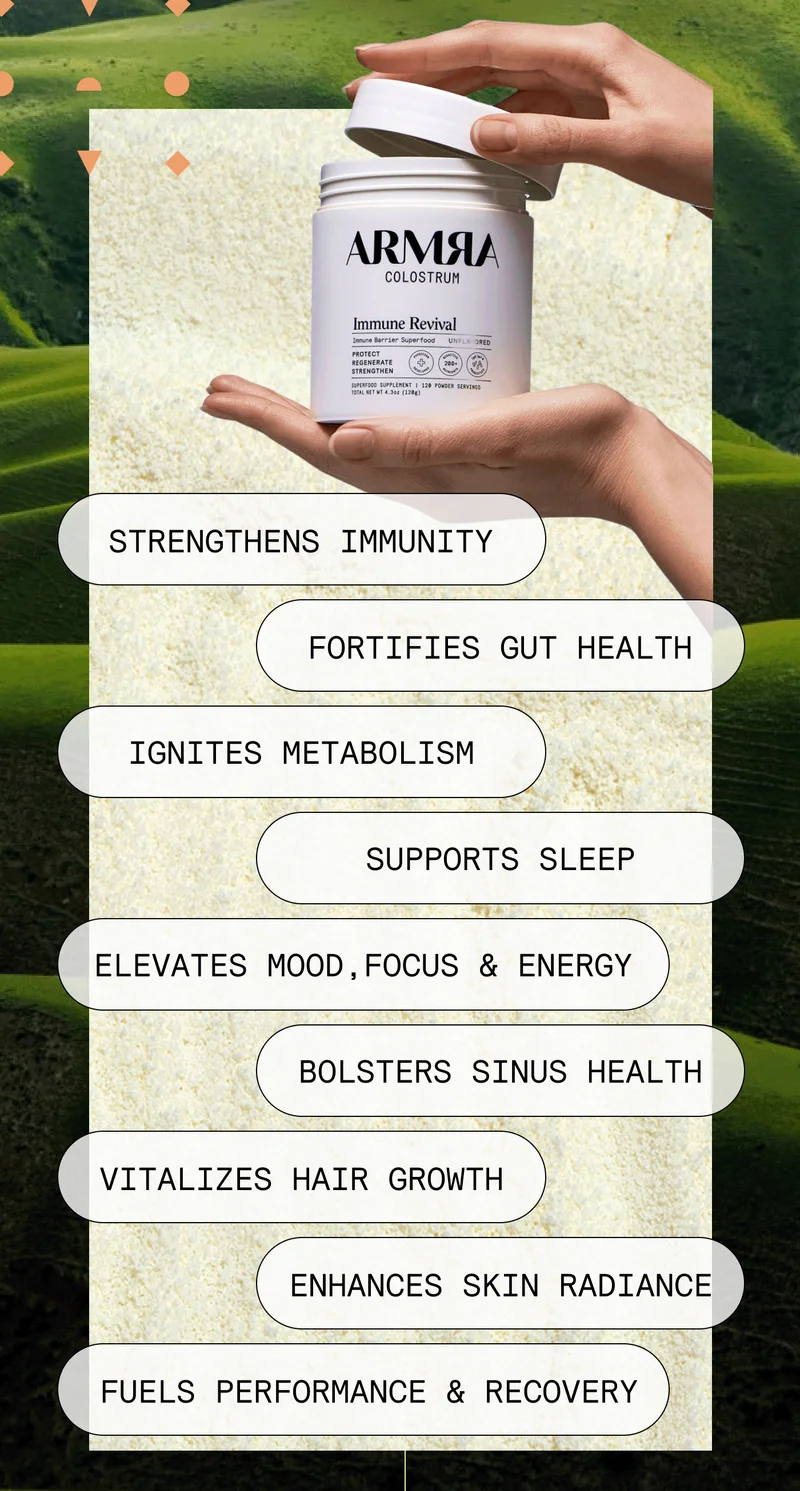 Strengthens Immunity Fortifies Gut Health Ignites Metabolism Supports Sleep Elevates Mood, Focus & Energy Bolsters Sinus Health Vitalizes Hair Growth Enhances Skin Radiance Fuels Performance & Recovery