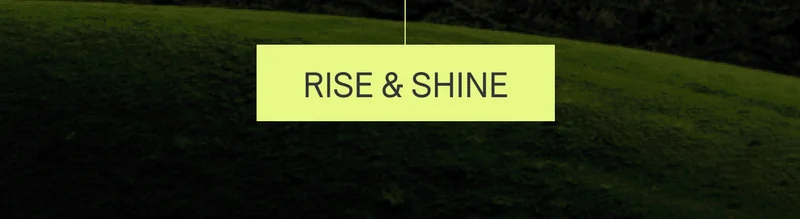 Rise and Shine