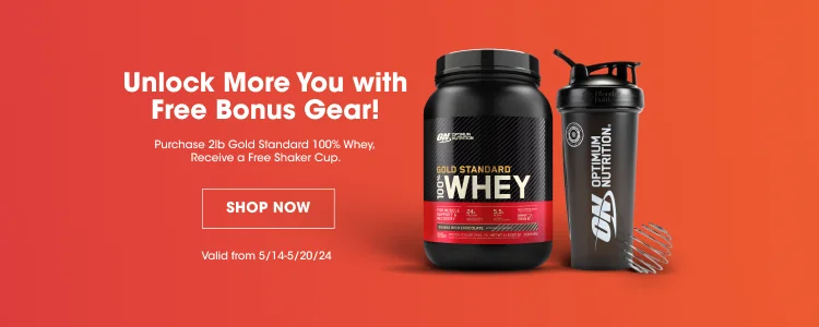 Unlock More You with Free Bonus Gear! Purchase 2lb Gold Standard 100% Whey. Receive a Free Shaker Cup. SHOP NOW. Valid 5/14-5/20/24