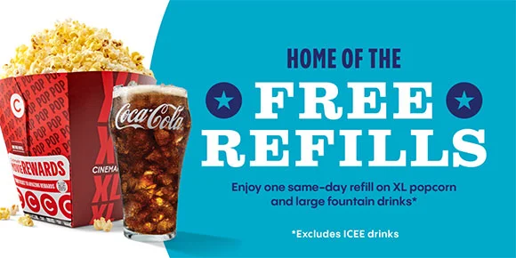 HOME OF THE FREE REFILLS | Enjoy one same-day refill on XL popcorn and large fountain drinks* | *Excludes ICEE drinks