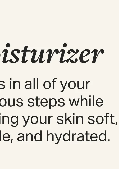 Locks in all of your previous steps while keeping your skin soft, supple, and hydrated.