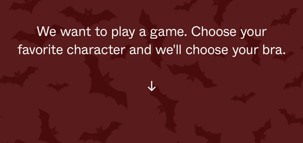 We want to play a game. Choose your favorite character and we'll choose your bra.
