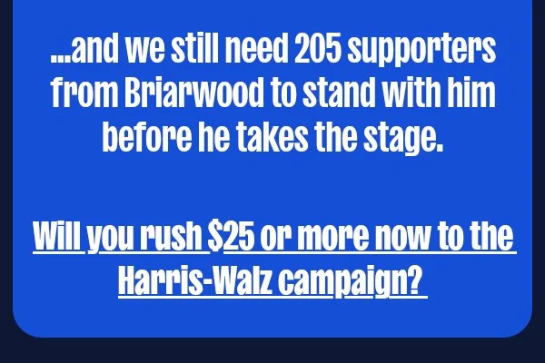 …and we still need supporters from your area to stand with him before he takes the stage  Will you rush a donation now to the Harris-Walz campaign?