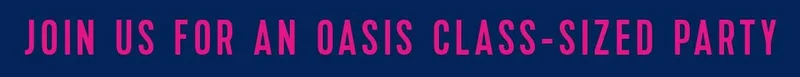 JOIN US FOR AN OASIS CLASS-SIZED PARTY