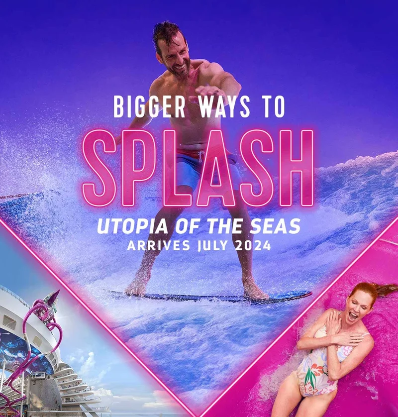 BIGGER WAYS TO SPLASH UTOPIA OF THE SEAS