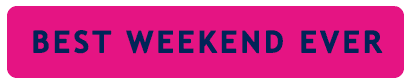 BEST WEEKEND EVER