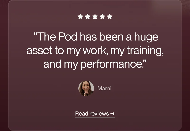 "The Pod has been a huge asset to my work, my training, and my performance.”